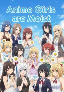 Anime Girls are Moist