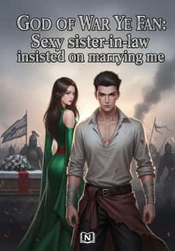 God of War Ye Fan: Sexy sister-in-law insisted on marrying me