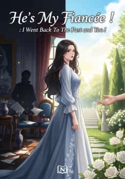 He's My Fiancée ! : I Went Back To The Past and You !
