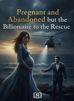 Pregnant and Abandoned but the Billionaire to the Rescue