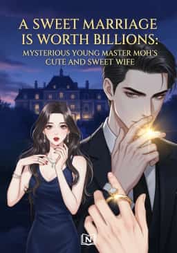 A Sweet Marriage Is Worth Billions: Mysterious Young Master Moh’s Cute and Sweet Wife