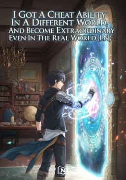 I Got A Cheat Ability In A Different World, And Become Extraordinary Even In The Real World (LN) novel cover