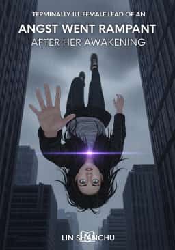 Terminally Ill Female Lead Of An Angst Went Rampant After Her Awakening