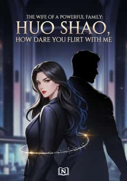 The wife of a powerful family: Huo Shao, how dare you flirt with me